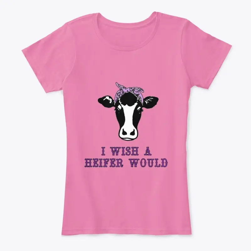 I Wish a Heifer Would Shirt